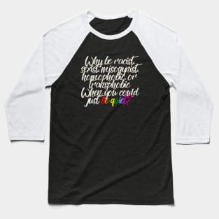 Why be racist sexist misogynist homophobic or transphobic when you could just be quiet? Baseball T-Shirt